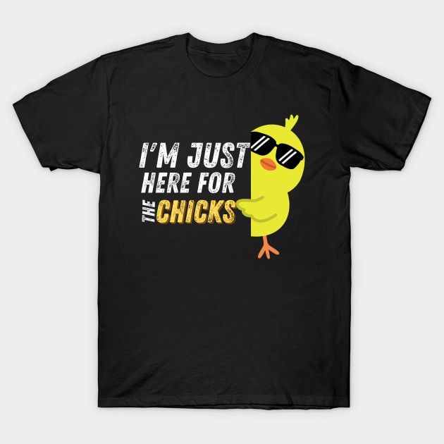 I'm Just Here For The Chicks Funny Easter T-Shirt by Carantined Chao$